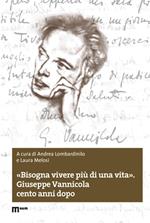 «Bisogna vivere più di una vita». Giuseppe Vannicola cento anni dopo