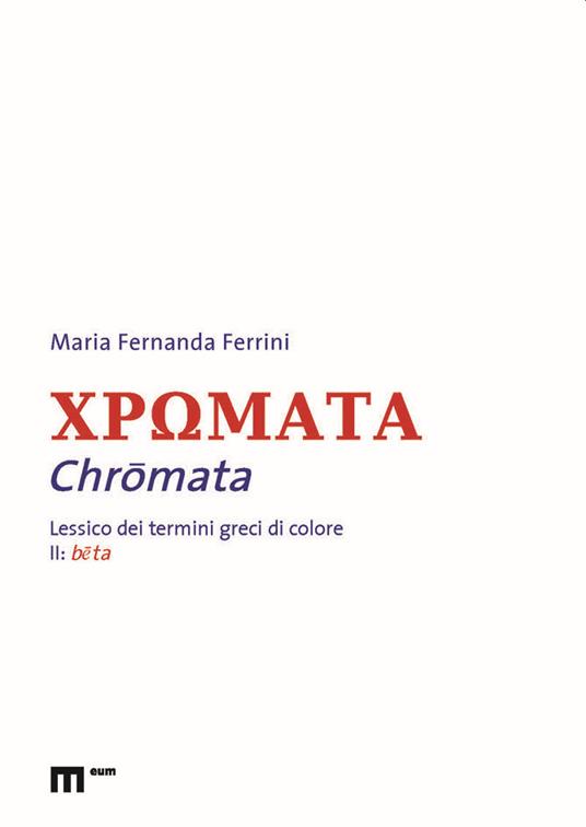 Chromata. Lessico dei termini greci di colore. Vol. 2: Beta - Maria Fernanda Ferrini - copertina