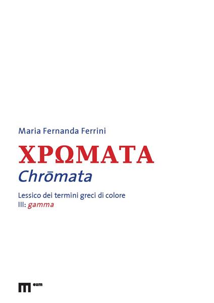 Chromata. Lessico dei termini greci di colore. Vol. 3: Gamma - Maria Fernanda Ferrini - copertina