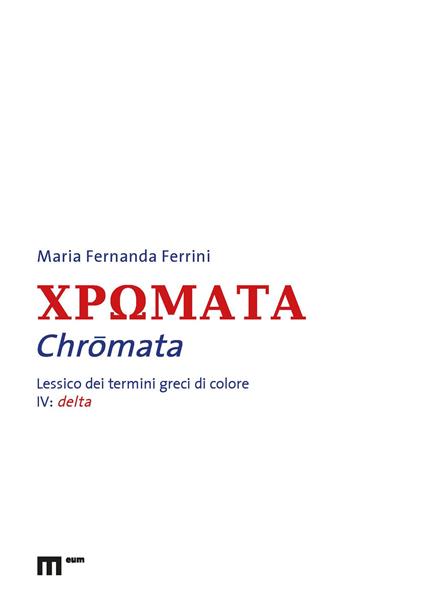 Chromata. Lessico dei termini greci di colore. Vol. 4: Delta - Maria Fernanda Ferrini - copertina