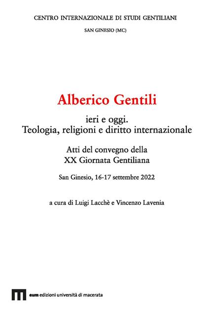 Alberico Gentili ieri e oggi. Teologia, religioni e diritto internazionale. Atti del Convegno della XX Giornata Gentiliana (San Ginesio, 16-17 settembre 2022). Ediz. multilingue - copertina