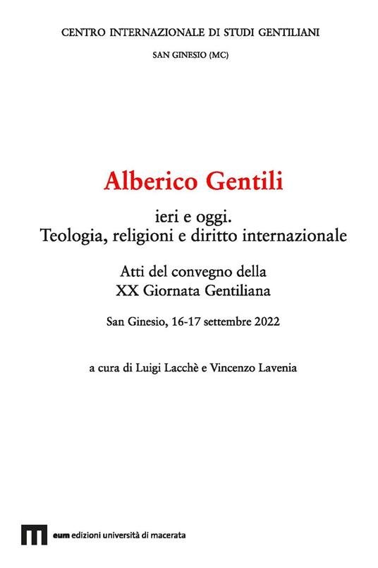 Alberico Gentili ieri e oggi. Teologia, religioni e diritto internazionale. Atti del Convegno della XX Giornata Gentiliana (San Ginesio, 16-17 settembre 2022). Ediz. multilingue - copertina