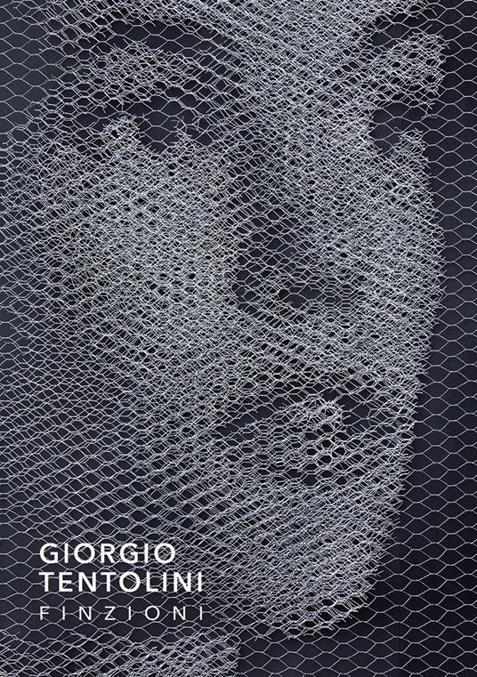 Giorgio Tentolini. Finzioni. Ediz. illustrata - Alessandra Redaelli - copertina