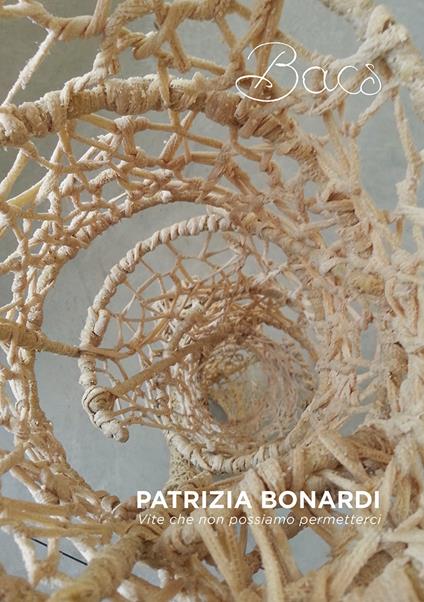 Patrizia Bonardi. Vite che non possiamo permetterci. Catalogo della mostra (Leffe, 4 novembre-16 dicembre 2017. Vercelli, 9-25 marzo 2018) - Kevin McManus,Ilaria Bonacina,Manola Del Greco - copertina