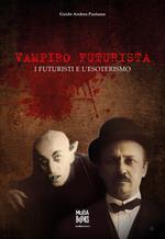 Vampiro futurista. I futuristi e l'esoterismo