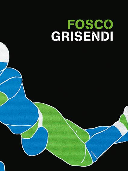 Fosco Grisendi. Ediz. italiana e inglese - Chiara Serri - copertina