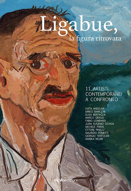 Ligabue, la figura ritrovata. 11 artisti contemporanei a confronto. Ediz. bilingue - Matteo Galbiati,Nadia Stefanel,Francesco Negri - copertina