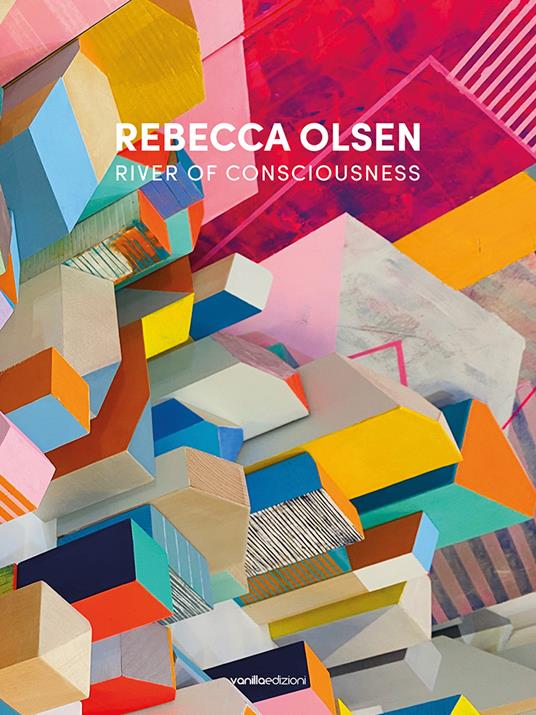 Rebecca Olsen. River of consciousness. Ediz. italiana e inglese - Jeffrey Hughes,Buzz Spector - copertina