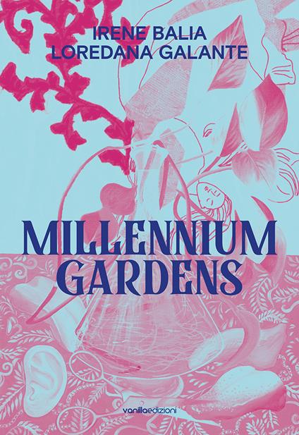 Irene Balia. Loredana Galante. Millennium gardens. Ediz. italiana e inglese - copertina