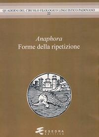 Anaphora. Forme della ripetzione - Gianfelice Peron,Adelino Cattani,Paul Danler - copertina