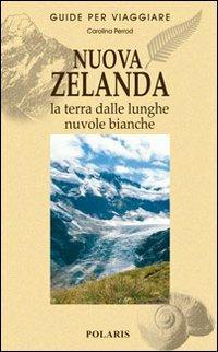 Nuova Zelanda. La terra dalle lunghe nuvole bianche - Carolina Perrod - copertina