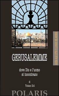 Gerusalemme. Dove Dio e l'uomo si incontrano - Tiziano Zoli - copertina