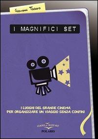 I magnifici set. I luoghi del grande cinema per organizzare un viaggio senza confini - Giovanni Todaro - copertina