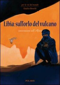 Libia: sull'orlo del vulcano. Conversazioni sull'Africa - Emilio Borelli - copertina