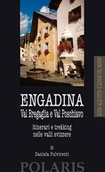 Engadina. Val Bregaglia e Val Poschiavo. Itinerari e trekking nelle valli svizzere