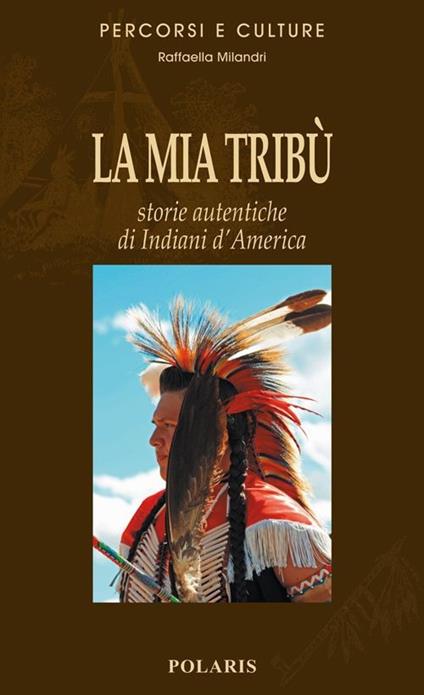 La mia tribù. Storie autentiche di indiani d'America - Raffaella Milandri - copertina