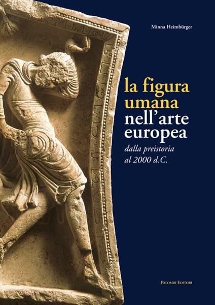 La figura umana nell'arte europea. Dalla preistoria al 2000 d. C. - Minna Heimbürger Ravalli - copertina