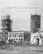 Lazio tra le due guerre. Miscellanea storica del territorio. Ediz. illustrata