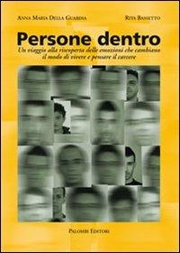 Persone dentro. Un viaggio alla riscoperta delle emozioni che cambiano il modo di vivere e pensare il carcere - Annamaria Della Guardia,Rita Basetto - copertina