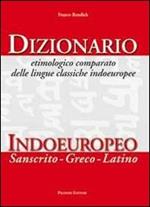 Dizionario etimologico comparato delle lingue classiche indoeuropee. Dizionario indoeuropeo (sanscrito-greco-latino)