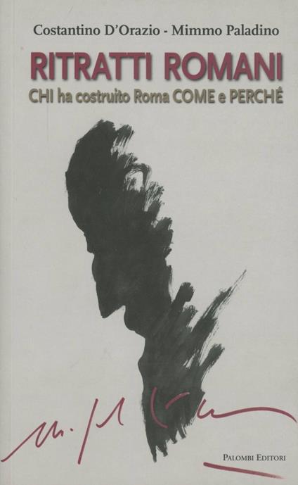 Ritratti romani. Chi ha costruito Roma, come e perché - Costantino D'Orazio,Mimmo Paladino - copertina