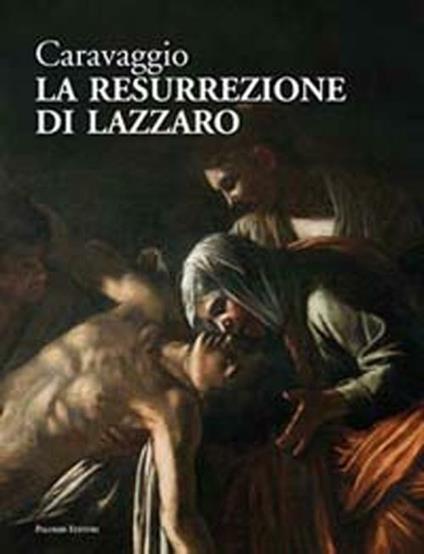 Caravaggio. La resurrezione di Lazzaro. Catalogo della mostra (Roma, giugno-luglio 2012). Ediz. illustrata - copertina