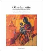 Oltre la notte. Artisti romani per il Divino Amore. Ediz. illustrata