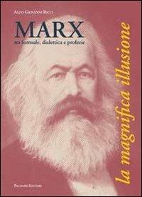 Marx, tra formule, dialettica e profezie. La magnifica illusione - Aldo G. Ricci - copertina