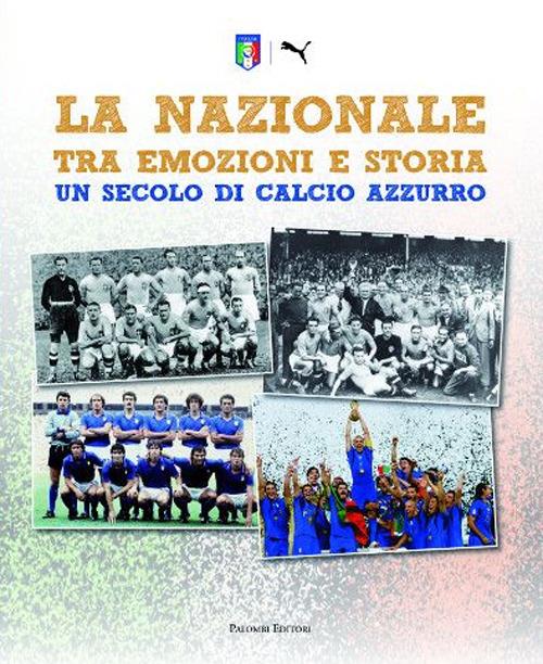 La Nazionale tra emozioni e storia. Un secolo di calcio azzurro. Ediz. illustrata - Matteo Marani,Alessandra M. Sette - copertina