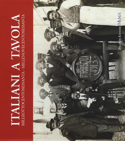 Italiani a tavola. Milleottocentosessanta-Millenovecentosessanta. Storia dell'alimentazione, della cucina e della tavola in Italia - copertina