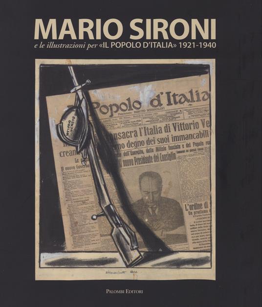Mario Sironi e le illustrazioni per «Il Popolo d'Italia» (1921-1940). Catalogo della mostra (Roma, 24 ottobre 2015-10 gennaio 2016). Ediz. illustrata - copertina