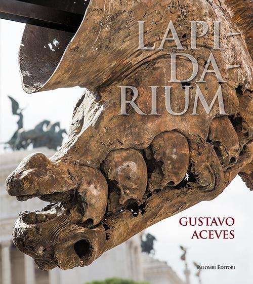 Lapidarium. Gustavo Aceves. Ediz. italiana, spagnola e inglese - Francesco Buranelli - copertina