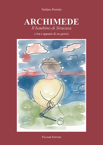 Archimede. Il bambino di Siracusa (vita e appunti di un genio) - Stefano Romita - copertina