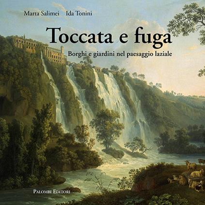 Toccata e fuga. Borghi e giardini nel paesaggio laziale - Marta Salimei,Ida Tonini - copertina