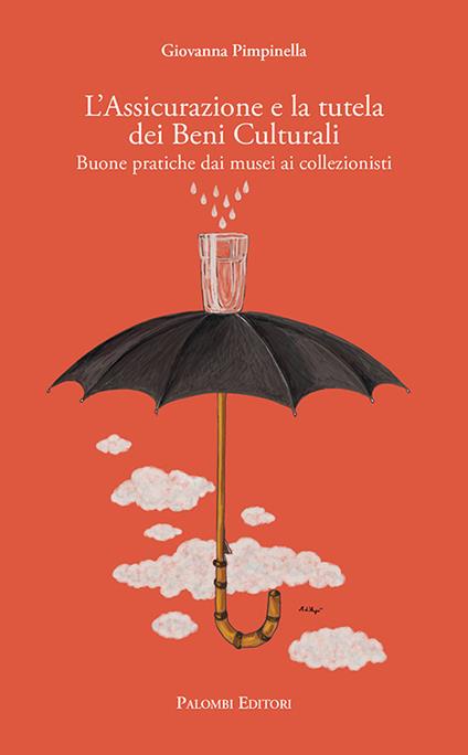 L' assicurazione e la tutela dei beni culturali. Buone pratiche dai musei ai collezionisti - Giovanna Pimpinella - copertina