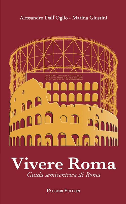 Vivere Roma. Guida semicentrica di Roma - Alessandro Dall'Oglio