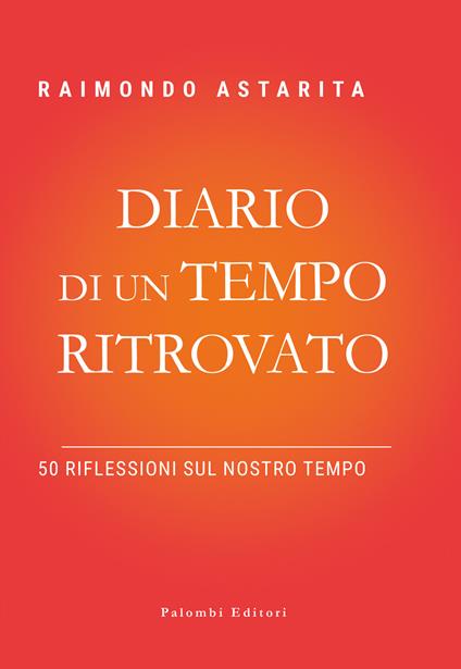 Diario di un tempo ritrovato. 50 riflessioni sul nostro tempo - Raimondo Astarita - copertina