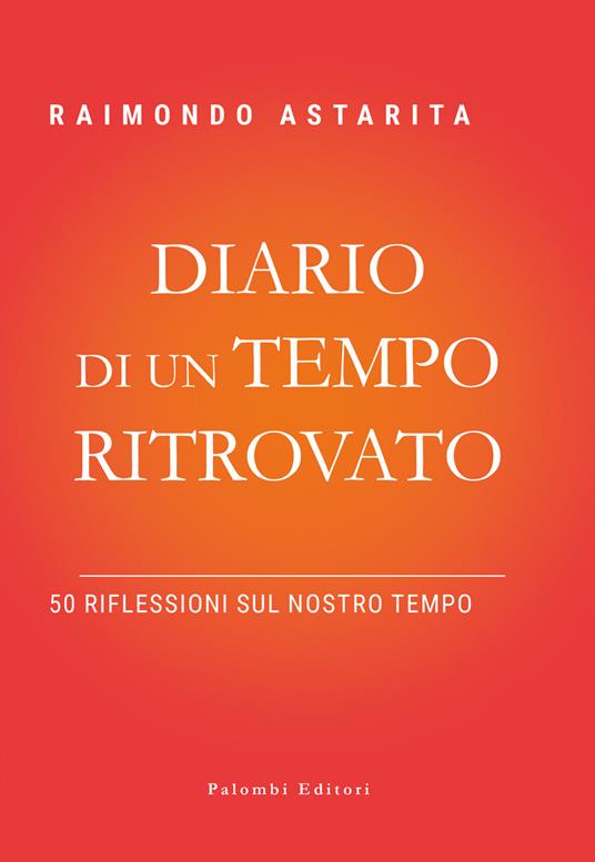 Diario di un tempo ritrovato. 50 riflessioni sul nostro tempo - Raimondo Astarita - copertina
