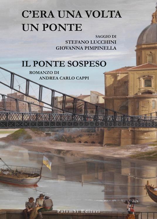 C'era una volta un ponte. Il ponte sospeso - Giovanna Pimpinella,Andrea Carlo Cappi,Stefano Lucchini - copertina