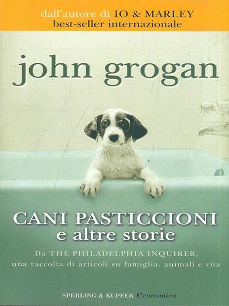 Cani pasticcioni e altre storie - John Grogan - 2