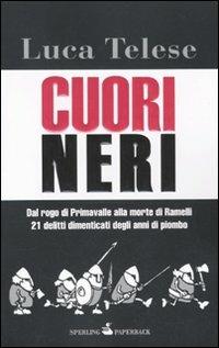 Cuori neri. Dal rogo di Primavalle alla morte di Ramelli. 21 delitti dimenticati degli anni di piombo - Luca Telese - copertina