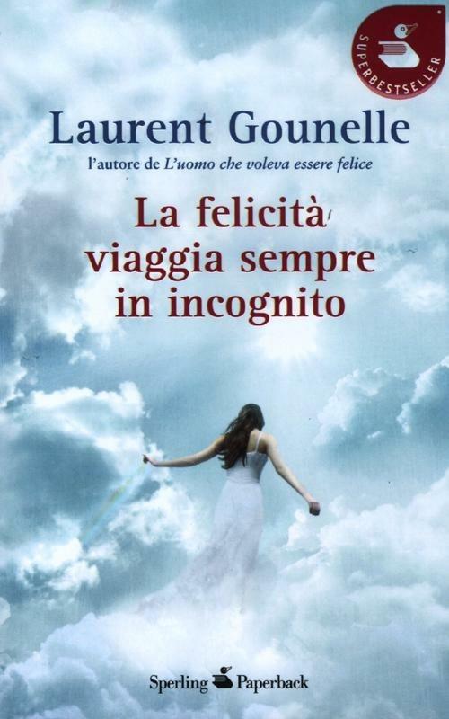 La felicità viaggia sempre in incognito - Laurent Gounelle - copertina