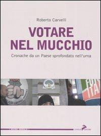 Votare nel mucchio. Cronache da un paese sprofondato nell'urna - Roberto Carvelli - copertina