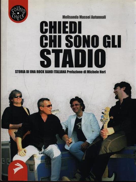 Chiedi chi sono gli Stadio. Storia di una rock band italiana - Melisanda Massei Autunnali - copertina