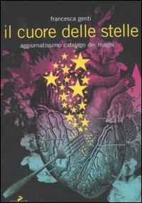 Il cuore delle stelle. Aggiornatissimo catalogo dei maghi - Francesca Genti - copertina