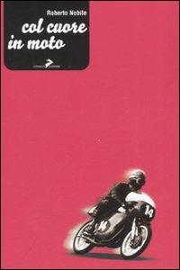 Col cuore in moto - Roberto Nobile - copertina