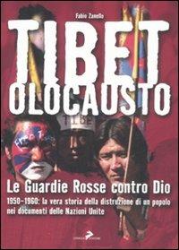 Tibet olocausto. Le guardie rosse contro Dio. 1950-1960: la vera storia della distruzione di un popolo nei documenti delle Nazioni Unite - Fabio Zanello - copertina