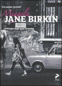 Miagola Jane Birkin. Filologia degli anni Sessanta - Fernando Acitelli - copertina