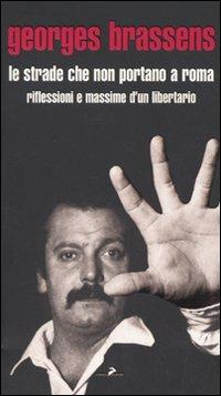 Le strade che non portano a Roma. Riflessioni e massime d'un libertario - Georges Brassens - copertina