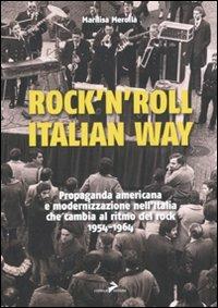 Rock'n'roll, italian way. Propaganda americana e modernizzazione nell'Italia che cambia al ritmo del rock. 1954-1964 - Marilisa Merolla - copertina